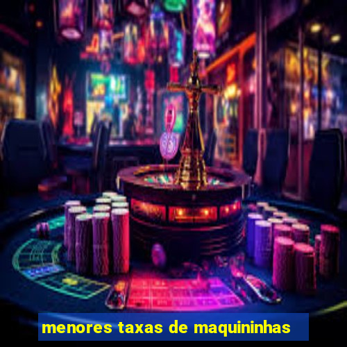 menores taxas de maquininhas